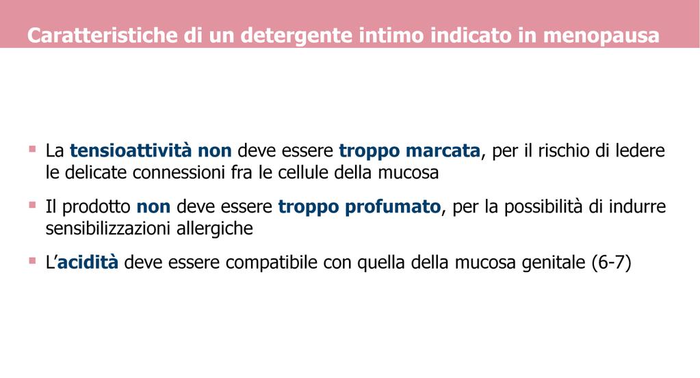 Nel caso specifico dell età post-menopausale l igiene e il trattamento dei piccoli disturbi che possono insorgere secondo quanto è stato detto precedentemente devono tenere