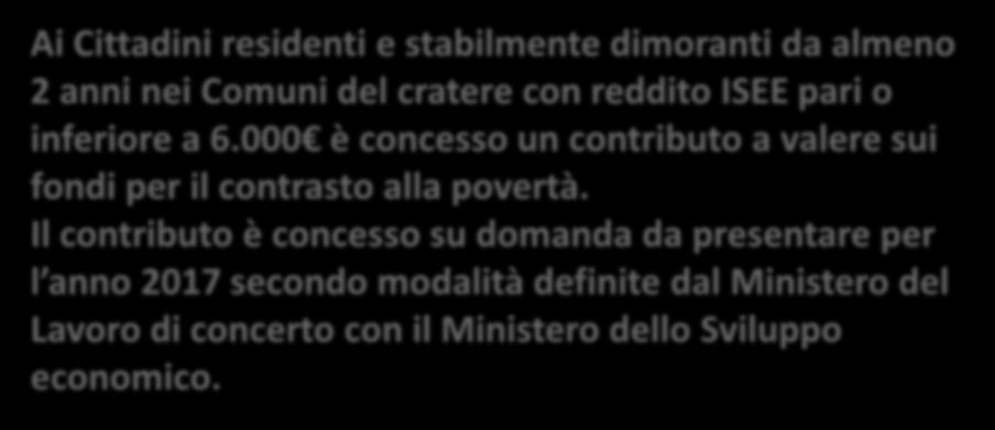 SOSTEGNO ALLE FASCE DEBOLI Art. 10 Ai Cittadini residenti e stabilmente dimoranti da almeno 2 anni nei Comuni del cratere con reddito ISEE pari o inferiore a 6.