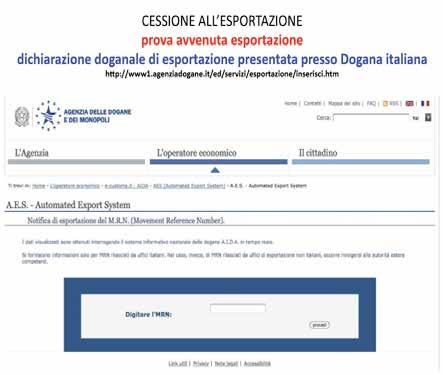 2. il venditore invia all ufficio doganale di esportazione, in via telematica, solitamente mediante spedizioniere doganale, la dichiarazione di esportazione, con indicazione della dogana di uscita;