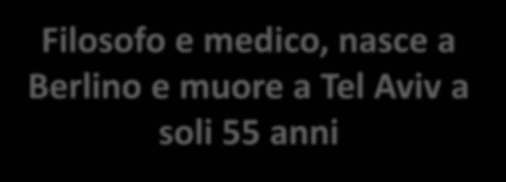 Filosofo e medico, nasce a Berlino e