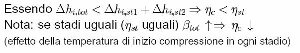 Rendimento degli stadi h h ηst1 = ηst 2 = ηst = = h h ist1 ist 2 st1 st2 Essendo: h = h + h c st1 st2 si ottiene: h h + h = η η itot ist1 ist 2 c st 1.