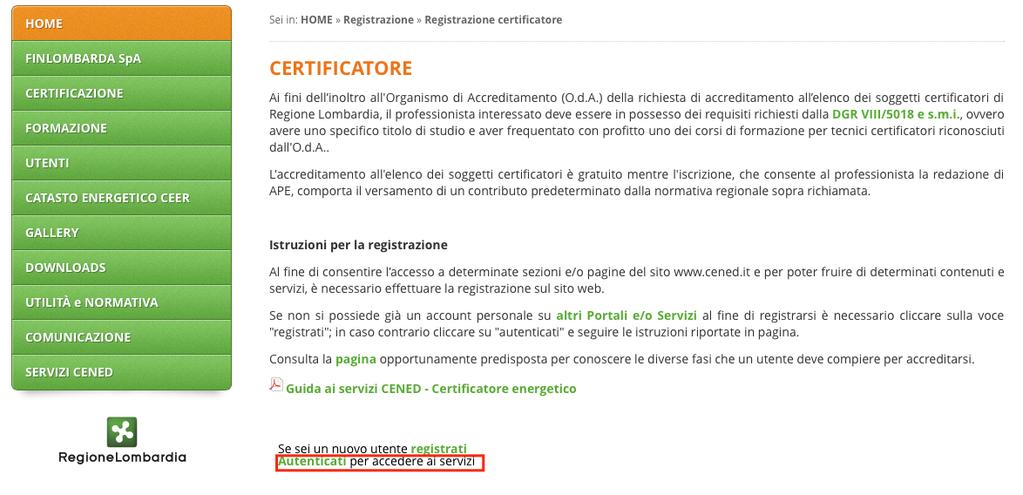 Guida ai servizi CENED Certificatore energetico Aggiornamento 13/11/2017 2.2. Registrazione di un utente che possiede un account personale su altri Portali e/o Servizi a.