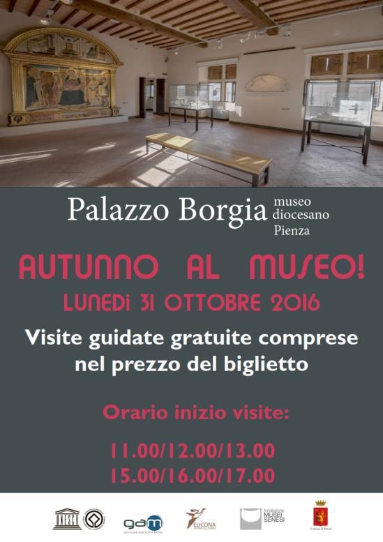 AUTUNNO AL MUSEO Pienza, Palazzo Borgia Museo Diocesano Lunedì 31 Ottobre 2016 Visite guidate gratuite comprese nel