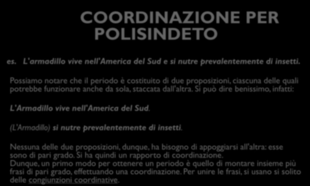 COORDINAZIONE PER POLISINDETO es. L'armadillo vive nell'america del Sud e si nutre prevalentemente di insetti.