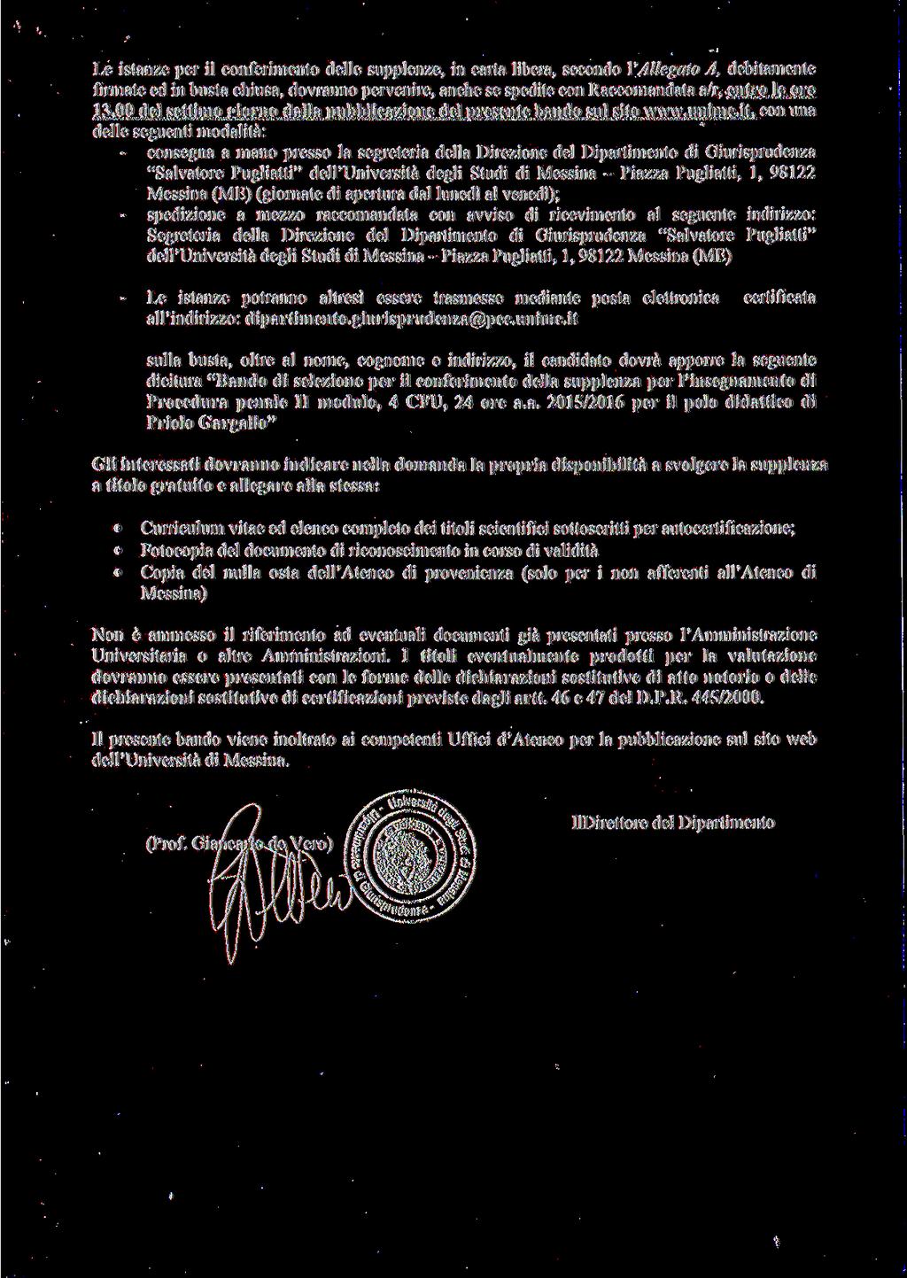 Le istanze per il conferimento delle supplenze, in carta libera, secondo l'allegato A, debitamente firmate ed in busta chiusa, dovranno pervenire, anche se spedite con Raccomandata a/r, entro le ore