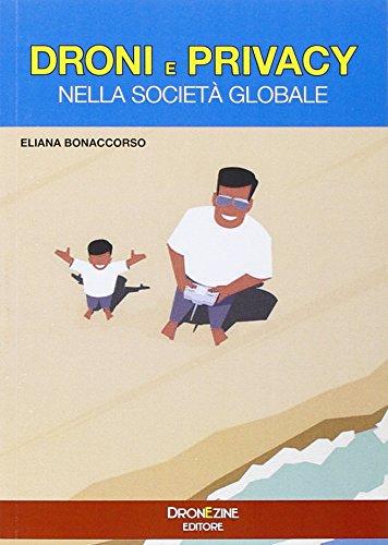 Nella società globale I droni professionali e quelli ricreativi pongono nuove sfide alla privacy, un diritto costituzionale e sempre più importante nel mondo connesso e digitale.