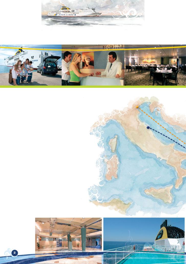 Venezia Benvenuti a bordo ANEK LINES vi da il benvenuto a bordo con la promessa di un viaggio piacevolissimo nel Mare Adriatico e nell immenso blu del Mar Egeo.