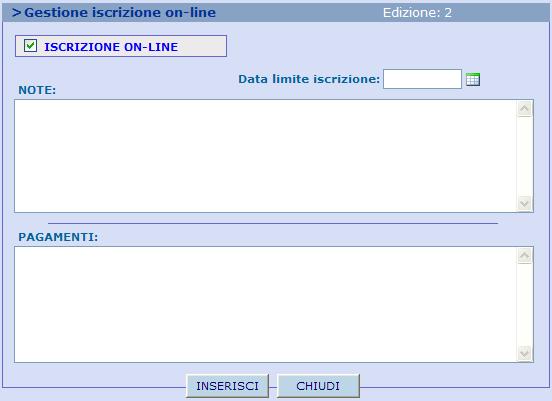 4.3. Gestione iscrizione on line L iscrizione on line viene attivata da gestione edizioni selezionando l icona ISCRIZIONE ONLINE: L Iscrizione Interna attiva si apre la seguente maschera: che