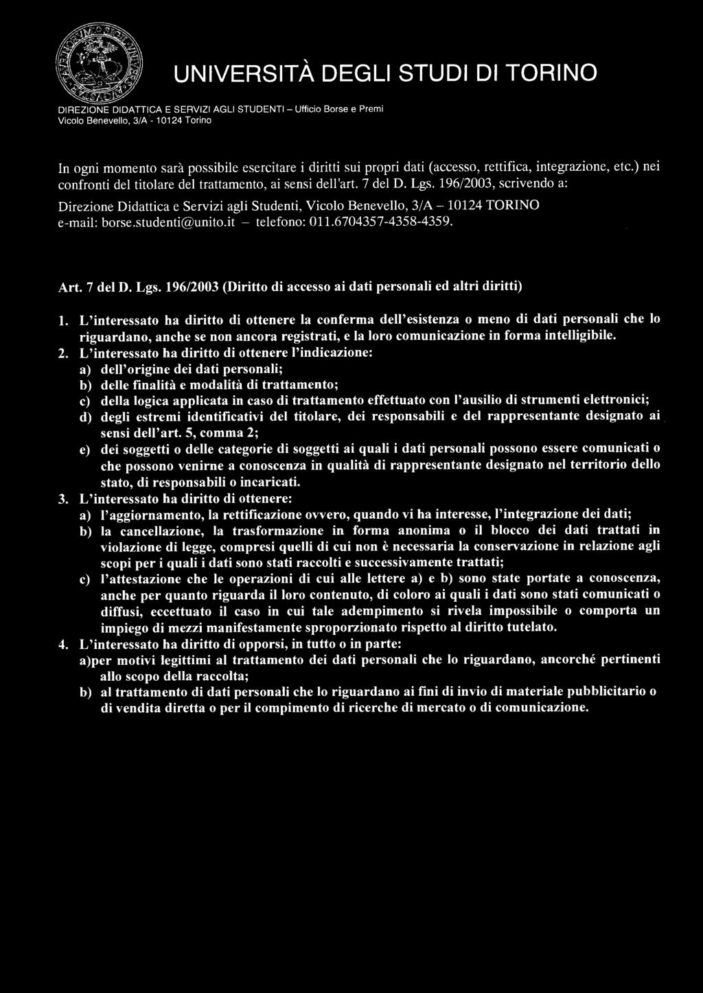 '. UNIVERSITA DEGLI STUDI DI TORINO Vicolo Benevello, 3/A _ 10124 Torino In ogni momento sarà possibile esercitare i diritti sui propri dati (accesso, rettifica, integrazione, etc.