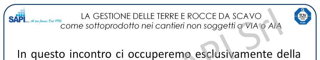 LA GESTIONE DELLE TERRE E ROCCE DA SCAVO come sottoprodotto nei cantieri non soggetti a VIA o AIA In questo incontro ci occuperemo