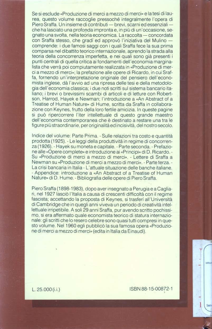 Se si esclude «Produzione d i merci a mezzo di merci» e la tesi di laurea, questo volume raccoglie pressoché integralmente l'opera d1 Piero Sraffa.