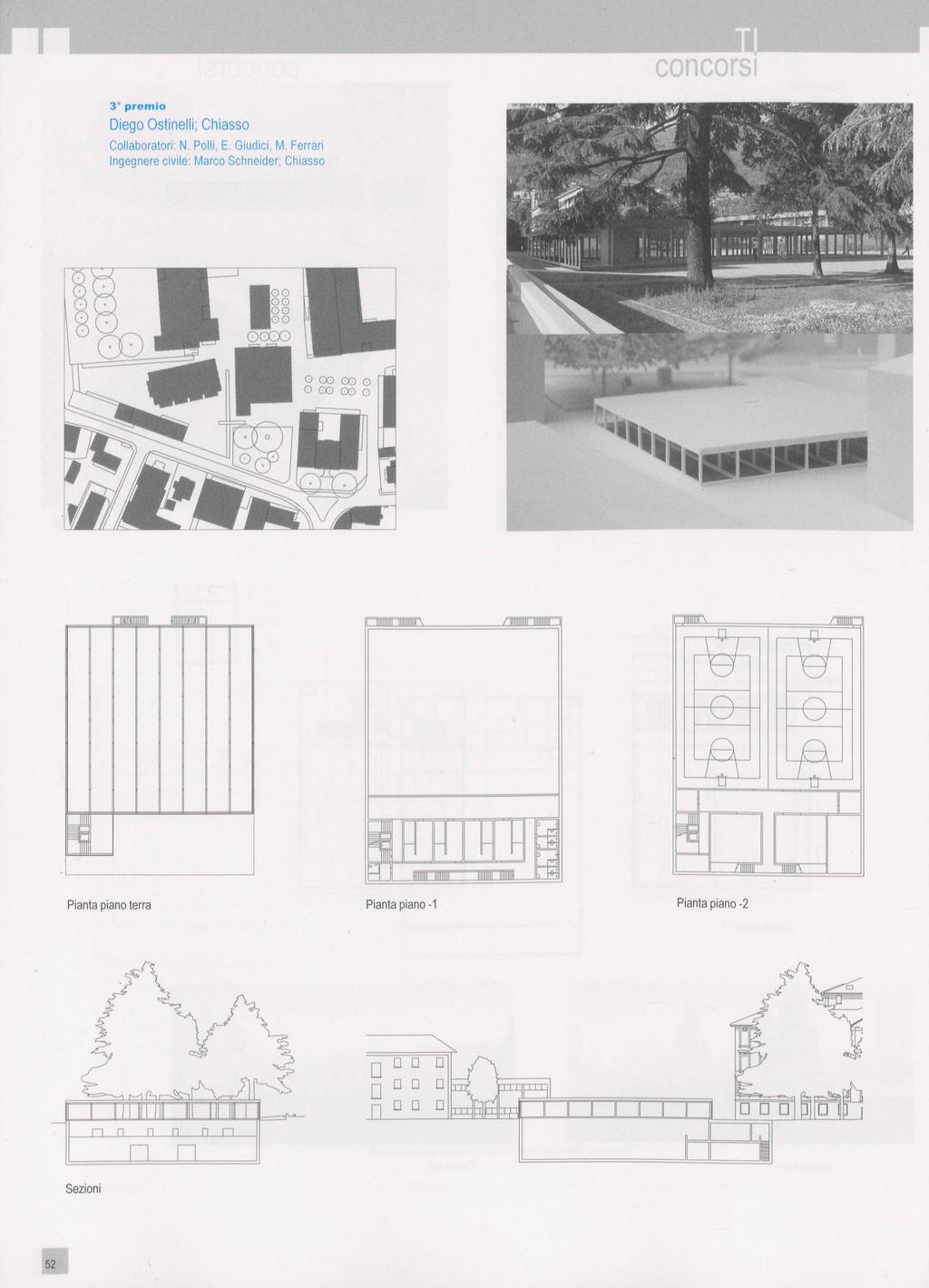 i 3 premio Diego Ostinelli; Chiasso Collaboratori: N. Polli, E. iudici, M. Ferrari Ingegnere civile: Marco Schneider; Chiasso AR» «i«it. > 5ii,e *: ' äf*"jpw i.a Bkifl 1ilil,N -! ll...;;,o;;0--!e!e... ^ Hill o oo oo o oo oo o # * J ^sss***» ILI 1,1.