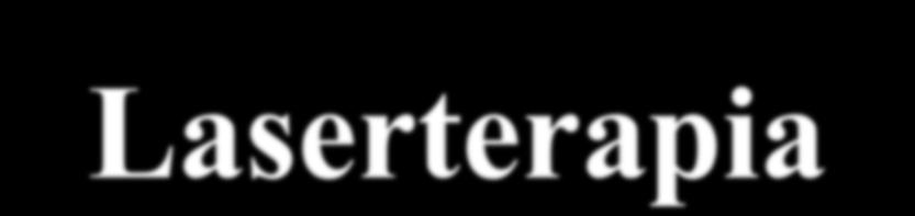 Laserterapia Utilizza a scopo terapeutico gli effetti biologici prodotti dalla luce laser.