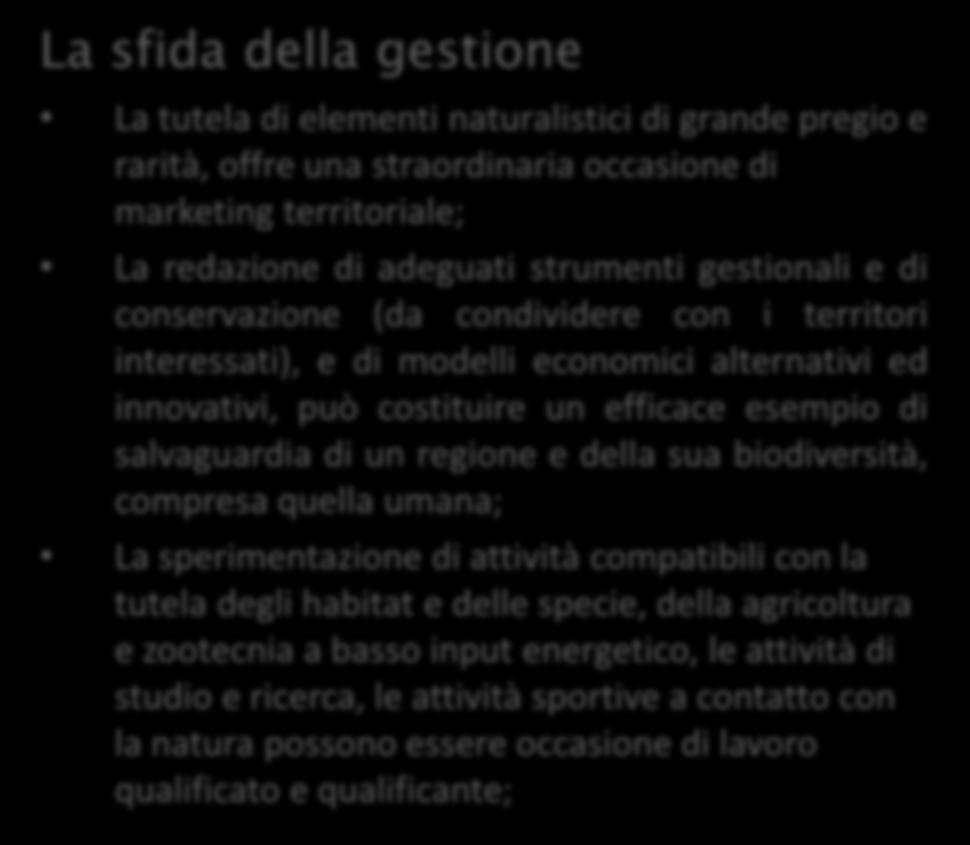 La sfida della gestione La tutela di elementi naturalistici di grande pregio e rarità, offre una straordinaria occasione di marketing territoriale; La redazione di adeguati strumenti gestionali e di