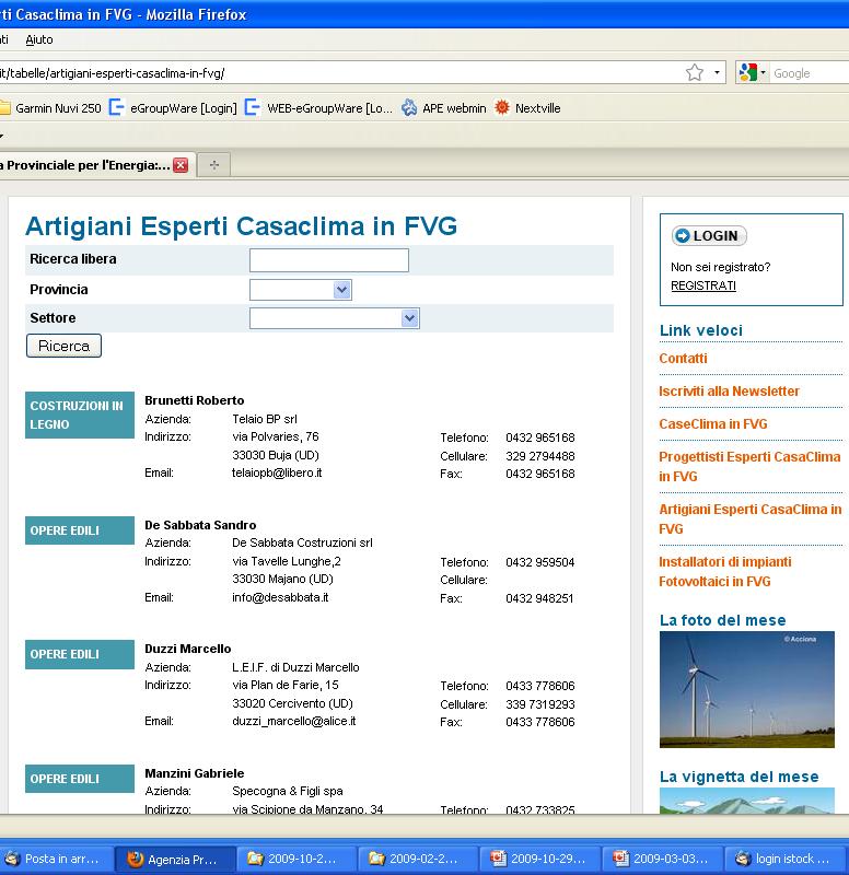 Vicenza Punto Energia, Milano Agenzia per l energia, Parma AESS, Modena AFE, Firenze Energie: Bewusst, Klagenfurt (A) Energie Tirol, Innsbruck (A) Arbeitsgemeinschaft Erneuerbare