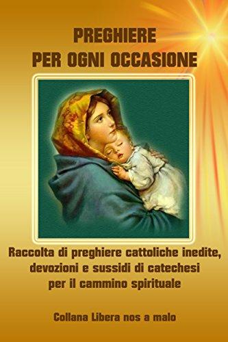 Preghiere e Novene Cattoliche antiche e moderne - Una Guida pratica e chiara delle più belle e famose Preghiere e Novene della tradizione cattolica Sesto libro dedicato alla preghiera e incluso nella