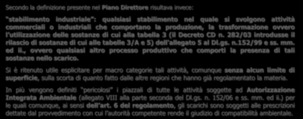 Secondo la definizione presente nel Piano Direttore risultava invece: stabilimento industriale : qualsiasi stabilimento nel quale si svolgono attività commerciali o industriali che comportano la