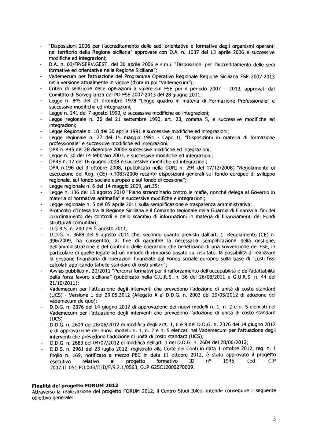 "Dsposzon 2006 per I'accredtamento dee sed orentatve e formatve deg organsm operant ne terrtoro dea Regone scana" approvate con D.A. n. 1037 de 13 apre 2006 e successve modfche ed ntegrazon; D.A. n. 03/FP/SERV.