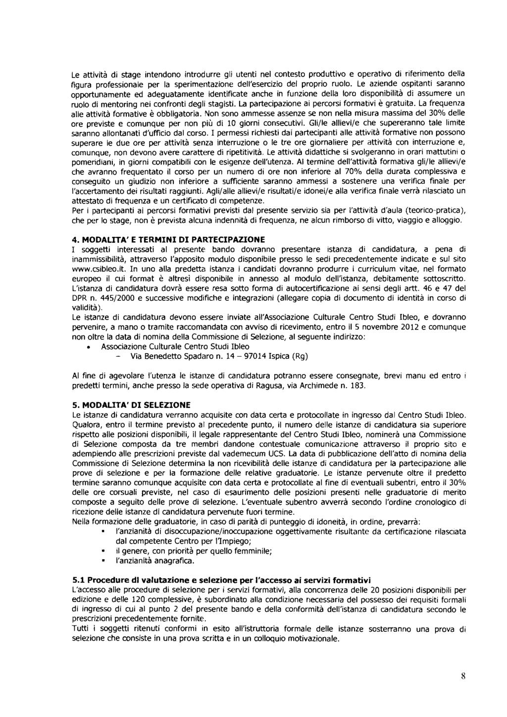 Le attvtà d stage ntendono ntrodurre g utent ne contesto produttvo e operatvo d rfermento dea fgura professonae per a spermertazone de'eserczo de propro ruoo.