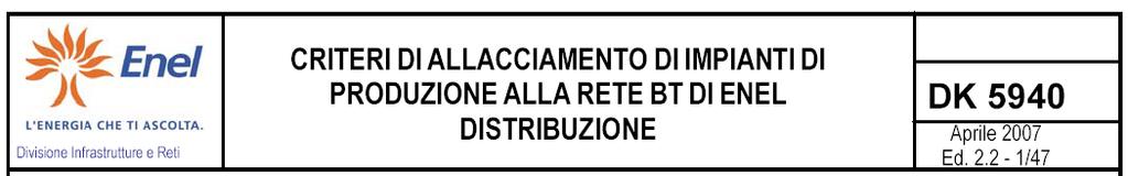 NORME DI RIFERIMENTO CEI 11-20 - Impianti di produzione di energia elettrica e gruppi di continuità collegati a reti di I e II categoria CEI 0-16 - Regola tecnica di riferimento per la connessione di