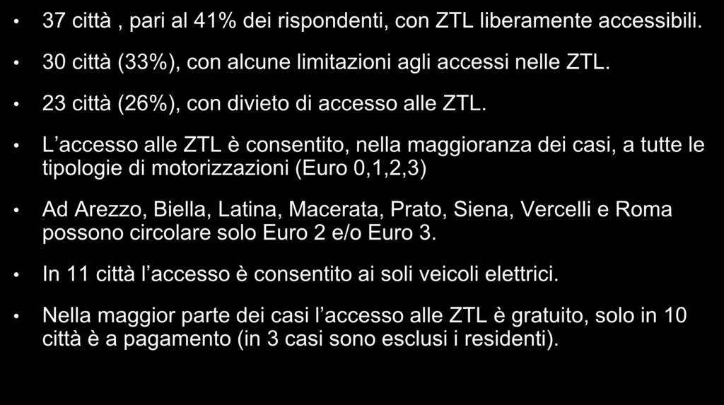 Accessibilità ZTL per le due ruote a motore 37 città, pari al 41% dei rispondenti, con ZTL liberamente accessibili. 30 città (33%), con alcune limitazioni agli accessi nelle ZTL.