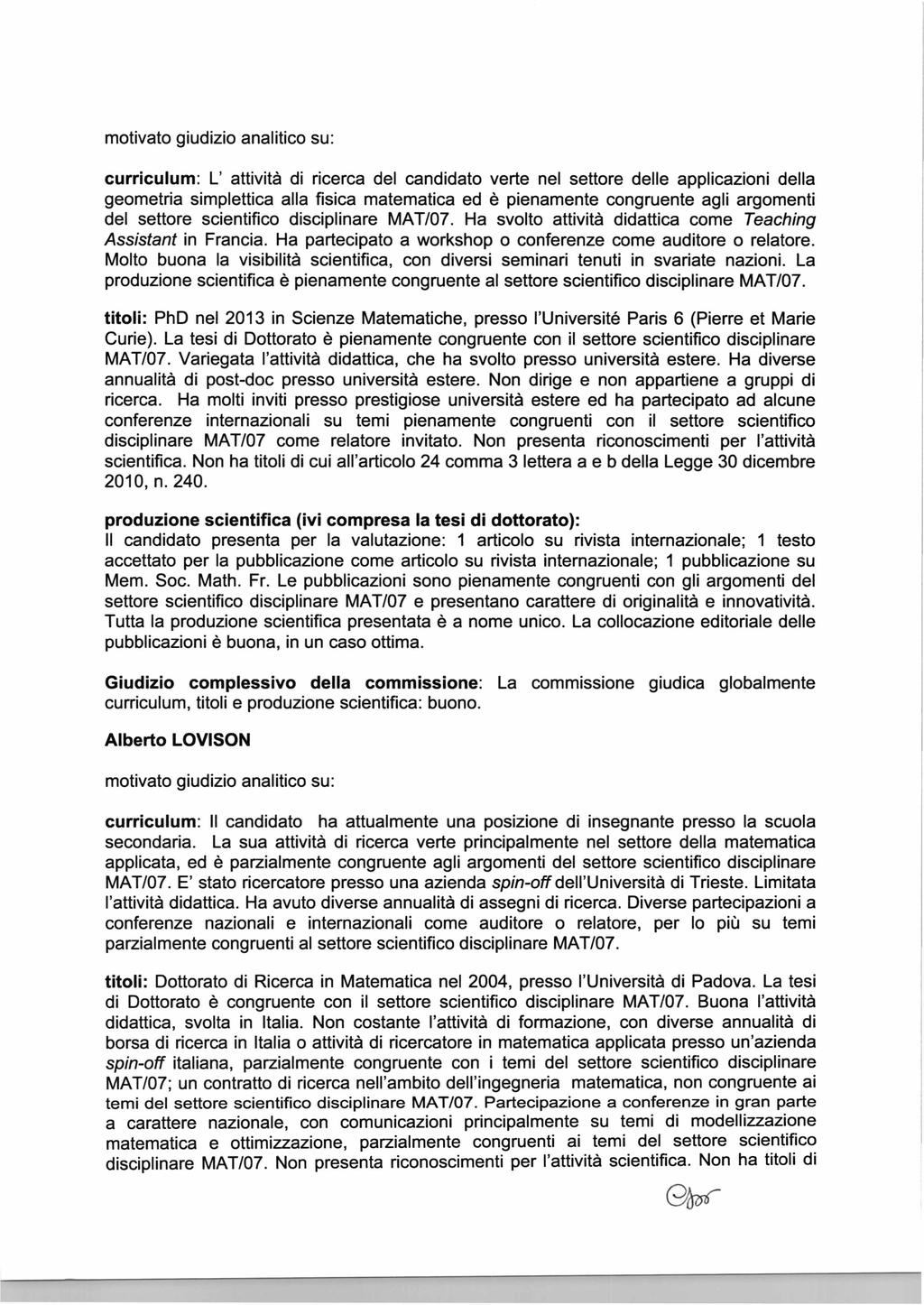 curriculum: L attività di ricerca del candidato verte nel settore delle applicazioni della geometria simplettica alla fisica matematica ed è pienamente congruente agli argomenti del settore