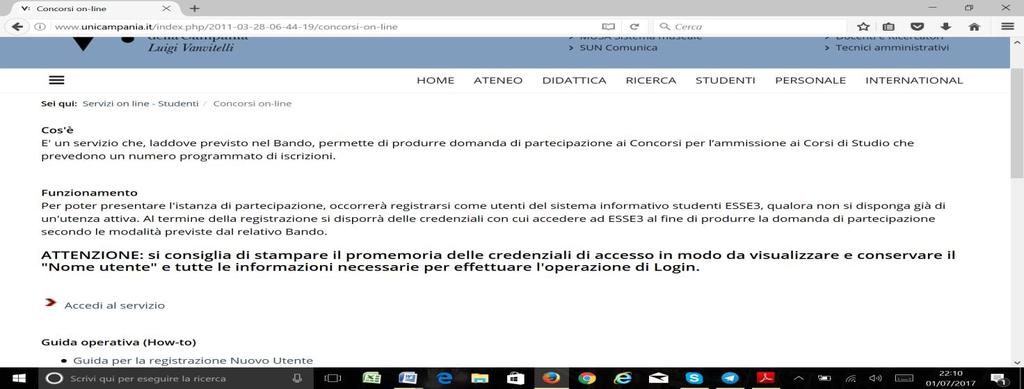 seguendo le istruzioni in essa indicate; Se sei in possesso delle credenziali per l'accesso ai servizi web di Ateneo (in quanto studente di questo Ateneo con carriera attiva o chiusa oppure per aver