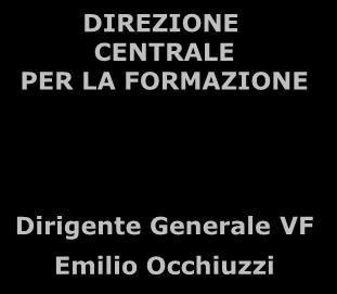 FORMAZIONE DIREZIONE CENTRALE PER LA PREVENZIONE E LA SICUREZZA TECNICA DIREZIONE CENTRALE PER LE RISORSE LOGISTICHE E STRUMENTALI Giuseppe Romano Emilio Occhiuzzi Tolomeo Litterio Guido Parisi