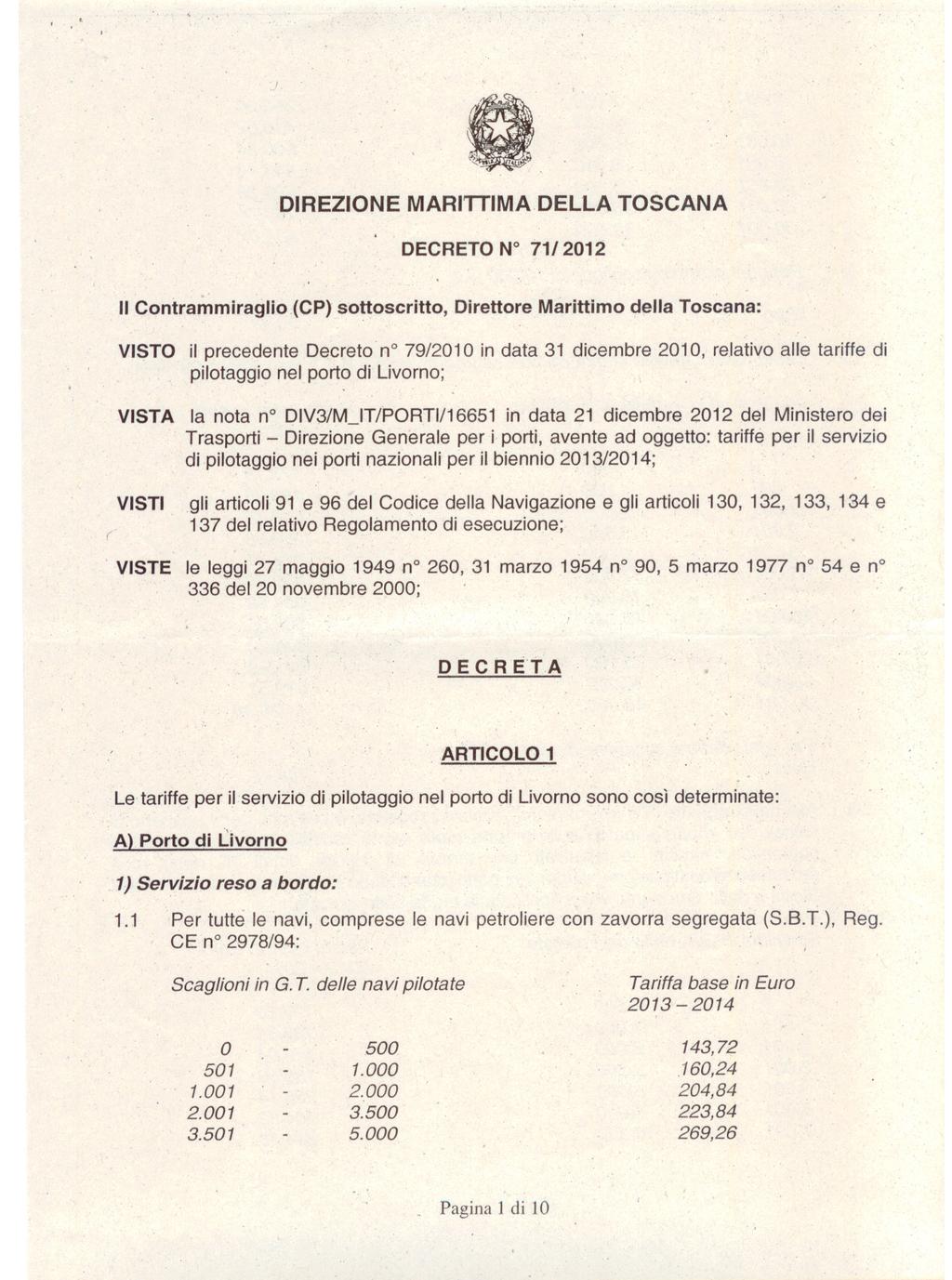 j DIREZIONE MARITTIMA DELLA TOSCANA DECRETO N 71/2012 (,, Il Contrammiraglio,(CP) sottoscritto, Direttore Marittimo della Toscana:,, VISTO il precedente Decreto n 79/2010 in data 31 dicembre 2010,