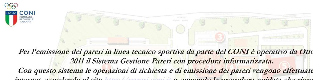 Per l'emissione dei pareri in linea tecnico sportiva da parte del CONI è operativo da Ottobre 2011 il Sistema Gestione Pareri con procedura informatizzata.