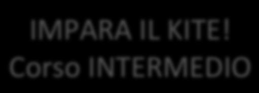 IMPARAILKITE! CorsoINTERMEDIO DURATASTIMATA:1SETTIMANAdalle8alle10ore.NUMEROSESSIONICONSIGLIATE:dalle4alle 5. CORSOCOLLETTIVO. IlcorsosipuòsvolgereconistruPoreinacqua.