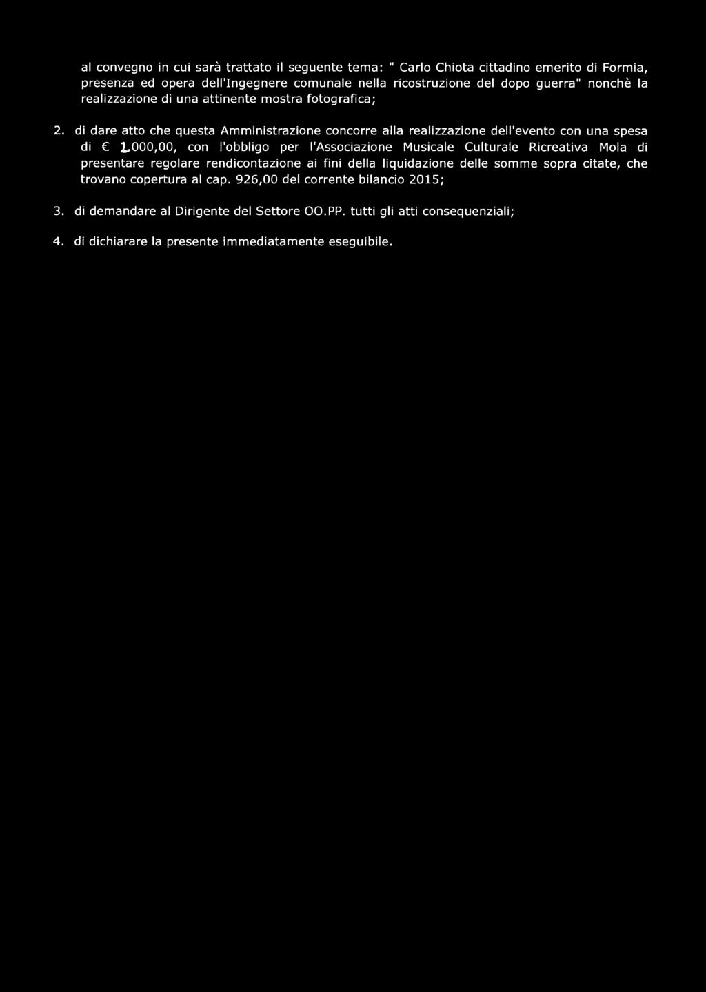 di dare atto che questa A m m in istra zio n e concorre alla realizza zio n e dell'evento con una spesa di 1,000,00, con l'obbligo per l'associazione M usicale Culturale Ricreativa