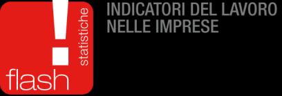 Nota metodologica Tutti gli indicatori sul lavoro nelle imprese diffusi nella Statistica Flash sono ottenuti attraverso l integrazione di tre diverse fonti statistiche: la rilevazione mensile sull