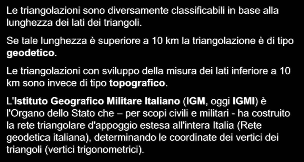 TRIANGOLAZIONI GEODETICHE E TOPOGRAFICHE LA RETE GEODETICA ITALIANA Le triangolazioni sono diversamente classificabili in base alla lunghezza dei lati dei triangoli.