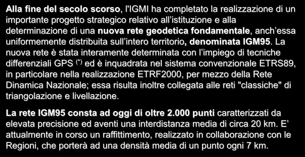 TRIANGOLAZIONI GEODETICHE E TOPOGRAFICHE LA RETE GEODETICA ITALIANA IGM95 Alla fine del secolo scorso, l'igmi ha completato la realizzazione di un importante progetto strategico relativo all