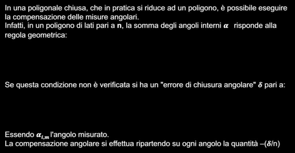 POLIGONALI Compensazione angolare di una poligonale chiusa In una poligonale chiusa, che in pratica si riduce ad un poligono, è possibile eseguire la compensazione delle misure angolari.