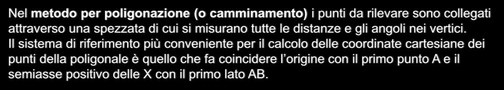 RILIEVO DI DETTAGLIO Nel metodo per poligonazione (o camminamento) i punti da rilevare sono collegati attraverso una spezzata di cui si misurano tutte le distanze e gli angoli nei vertici.