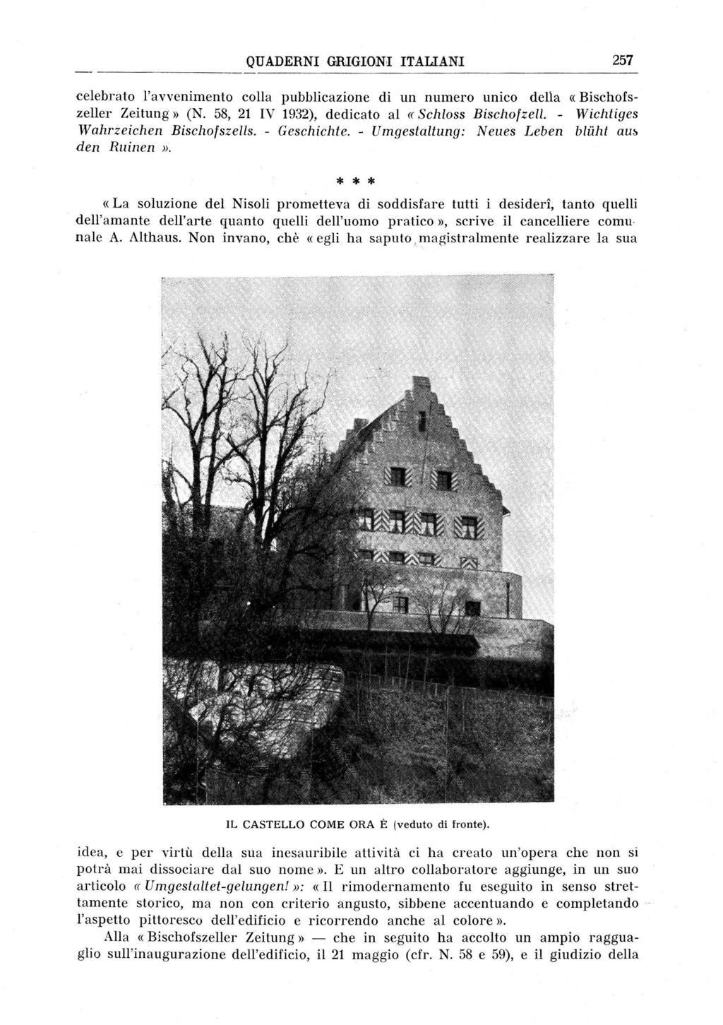' QUADERNI GRIGIONI ITALIANI 257 celebrato l'avvenimento colla pubblicazione di un numero unico della «Bischofszeller Zeitung» (N. 58, 21 IV 1932), dedicato al «Schloss Bischofzell.