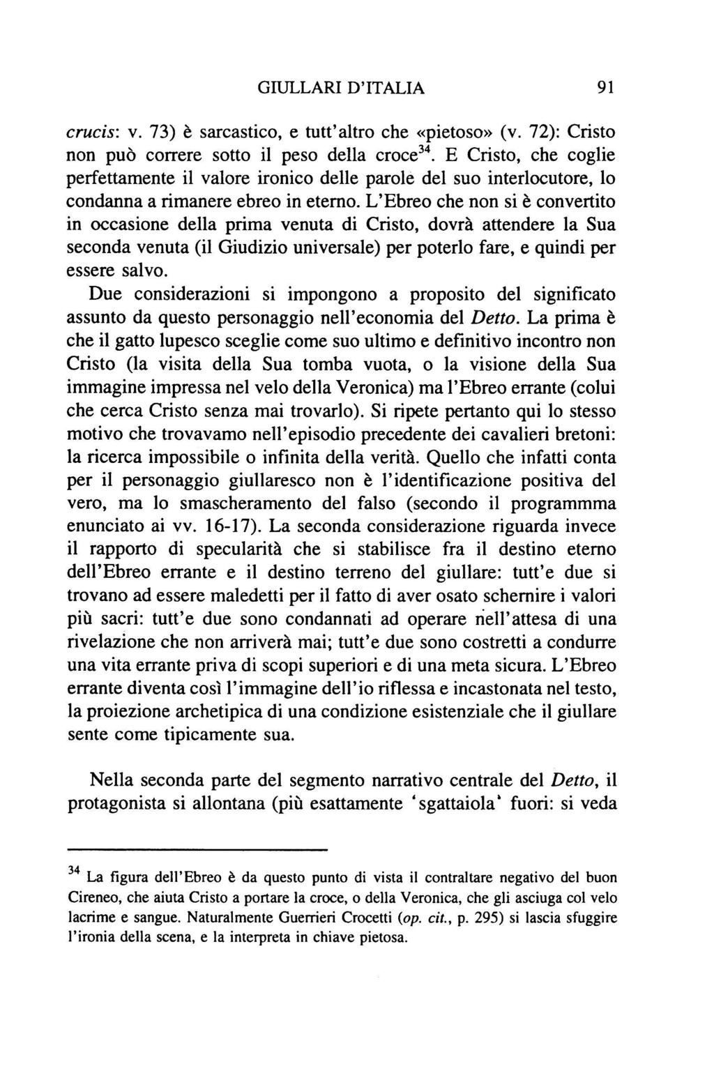 GIULLARI D'ITALIA 91 crucis: v. 73) è sarcastico, e tutt'altro che «pietoso» (v. 72): Cristo non può correre sotto il peso della croce34.