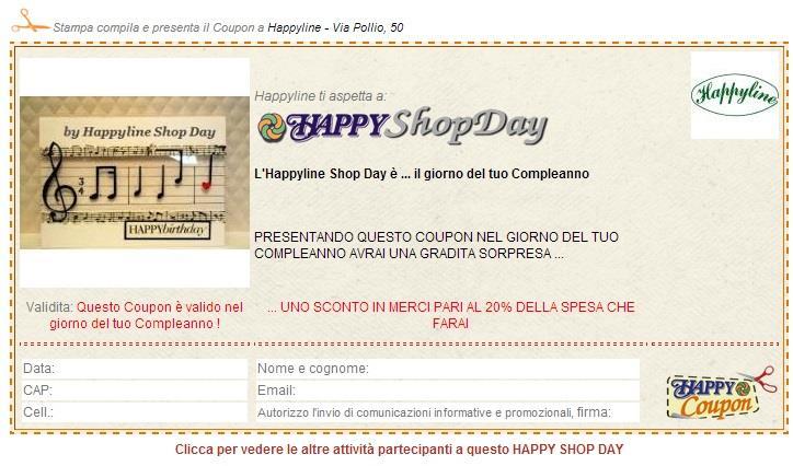 I Clienti sono portati nel negozio in occasione di Eventi o di Giornate speciali con il Coupon Happy Shop Day I dati che vengono rilasciati dal Cliente con l autorizzazione a ricevere comunicazioni