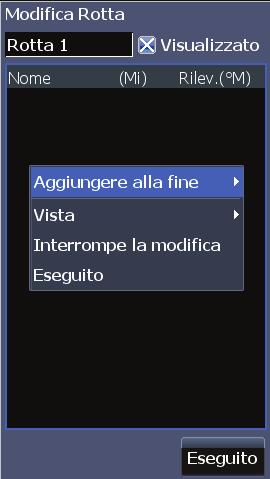 Campo relativo al nome della tratta 7. Premere Menu e selezionare Aggiungere alla fine per aggiungere un altro waypoint alla rotta. 8.