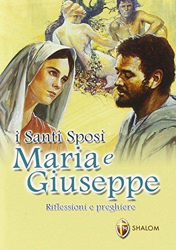I santi sposi Maria e Giuseppe. Riflessioni e preghiere Manuale anti capricci.