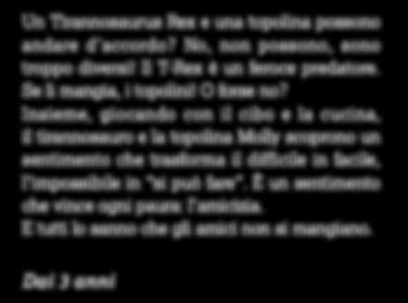 È un sentimento che vince ogni paura: l amicizia. E tutti lo sanno che gli amici non si mangiano.