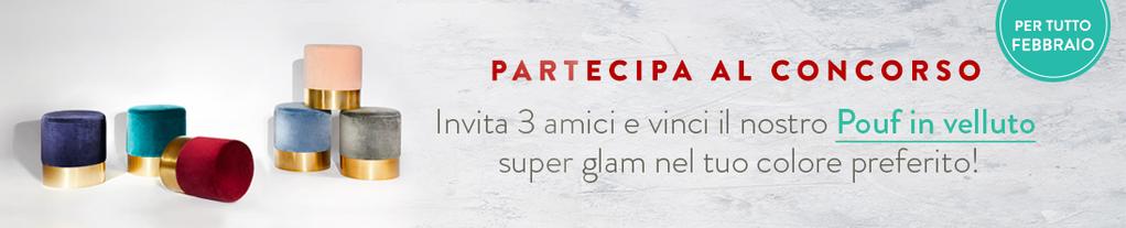 SU DALANI: INVITA 3 AMICI E VINCI IL NOSTRO POUF IN VELLUTO! Invita un minimo di 3 amici ad iscriversi al nostro sito e partecipa al concorso per vincere un nostro Pouf in velluto.