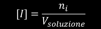 Molarità: [I] Rapporto tra le moli del componente i (n i ) e il volume globale della soluzione. L unità di misura comunemente usata per la molarità è moli/l (moli L -1 ).