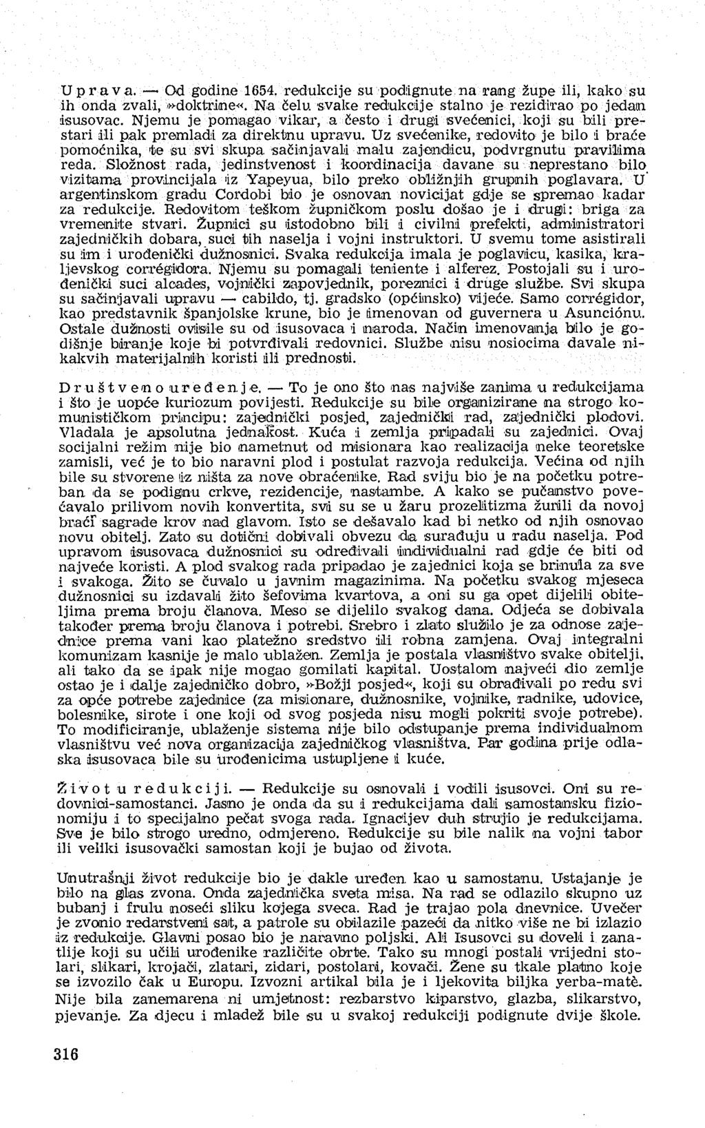 Uprava. - Od godine 1654. redukcije su podignute na rang župe ili, kako su ih onda zvali,»doktrine«. Na čelu svake redukcije stalno je rezidirao po jedan isusovac.