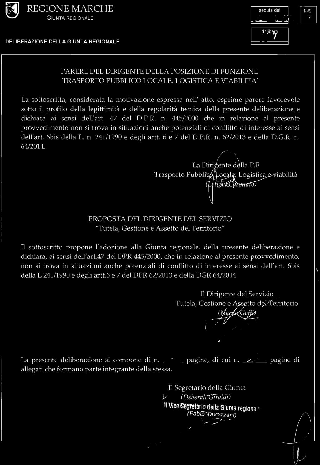 445/2000 che in relazione al presente provvedimento non si trova in situazioni anche potenziali di conflitto di interesse ai sensi dell'art. 6bis della L. n. 241/1990 e degli artt. 6 e 7 del D.P.R. n. 62/2013 e della D.