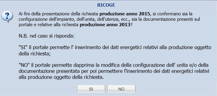 Presentazione richieste in ASSENZA di modifiche 4 Se l unità e l impianto non hanno subìto modifiche e i metodi di calcolo sono rimasti invariati, all accesso al portale Ricoge per la presentazione