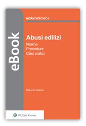 Abusi edilizi - ebook Obiettivo dell'ebook è quello di chiarire e illustrare le tematiche dell illecito edilizio, e il complesso comparto sanzionatorio penale e amministrativo previsto dall