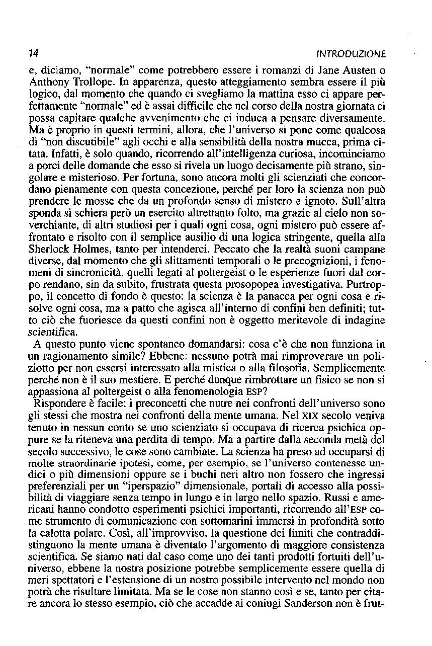 14 INTRODUZIONE e, diciamo, "normale" come potrebbero essere i romanzi di lane Austen o Anthony Trollope; In apparenza, questo atteggiamento sembra essere il più logico, dal momento che quando ci